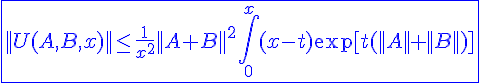 4$ \blue \fbox{||U(A,B,x)||\le \frac{1}{x^2}||A+B||^2\Bigint_{0}^{x}(x-t)\exp[t(||A||+||B||)]}